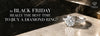 Black Friday diamond ring deals, engagement ring prices, and tips to help you choose the right diamond ring without overspending.